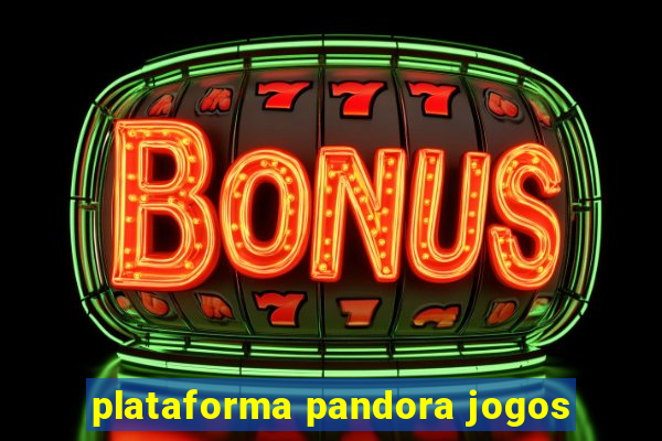 plataforma pandora jogos